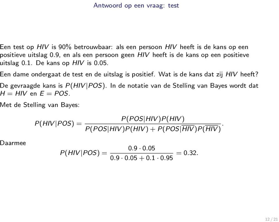 Een dame ondergaat de test en de uitslag is positief. Wat is de kans dat zij HIV heeft? De gevraagde kans is P(HIV POS).