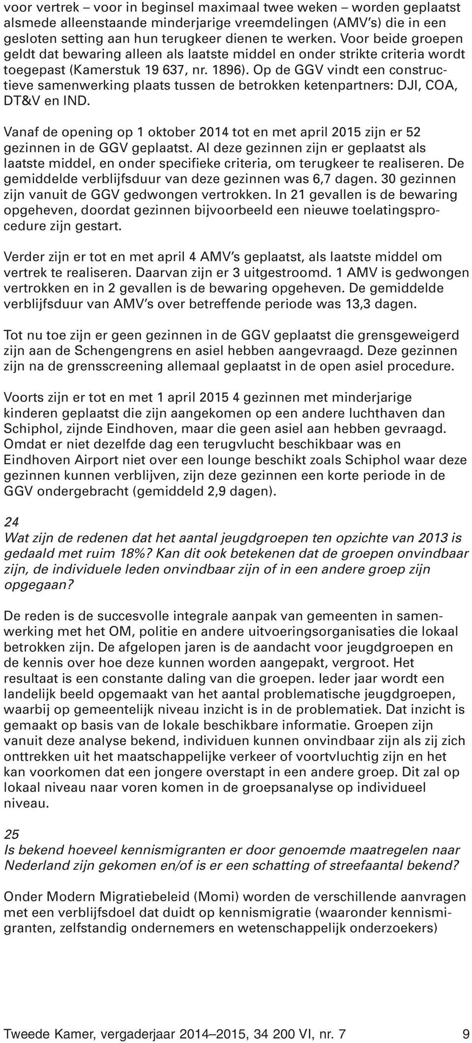 Op de GGV vindt een constructieve samenwerking plaats tussen de betrokken ketenpartners: DJI, COA, DT&V en IND.