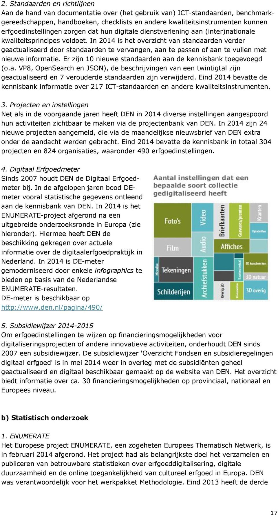 In 2014 is het overzicht van standaarden verder geactualiseerd door standaarden te vervangen, aan te passen of aan te vullen met nieuwe informatie.