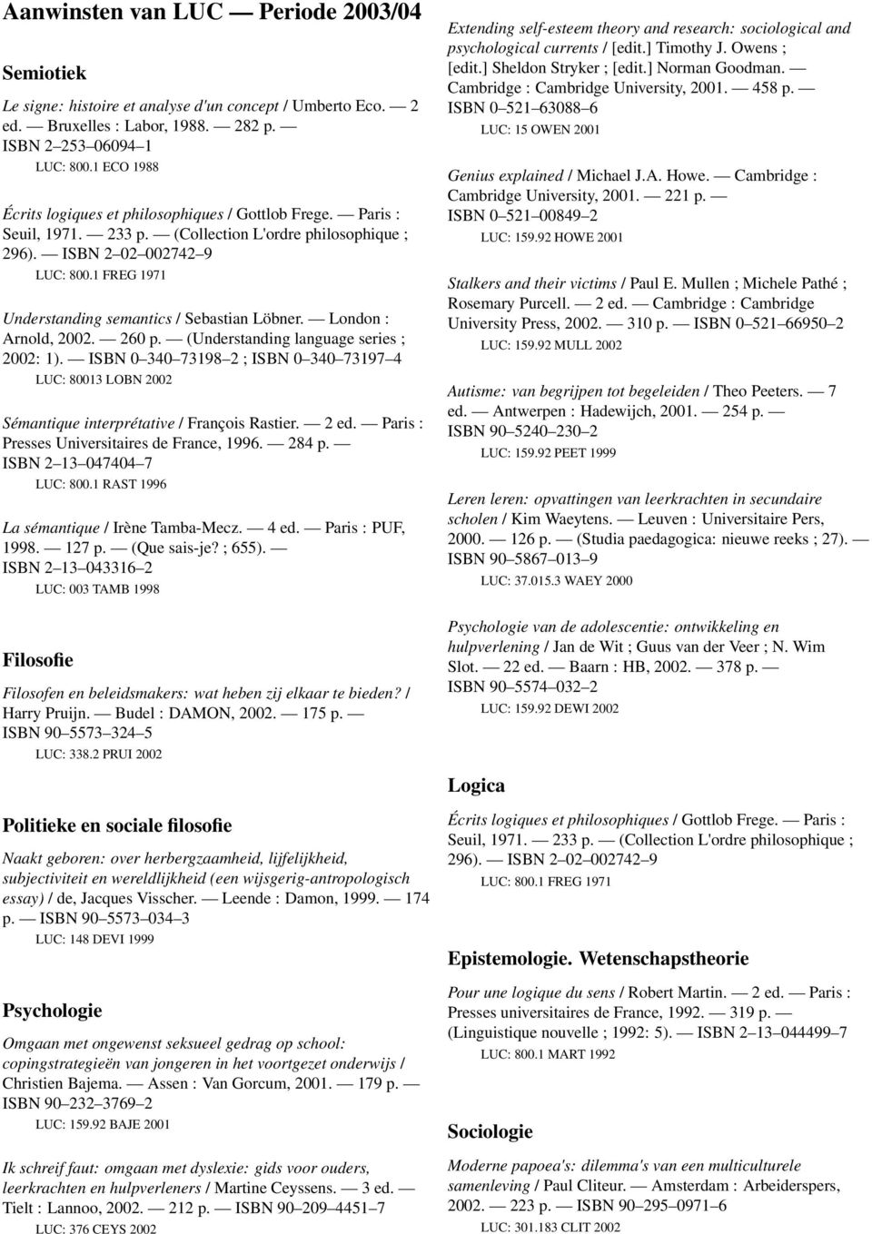 1 FREG 1971 Understanding semantics / Sebastian Löbner. London : Arnold, 2002. 260 p. (Understanding language series ; 2002: 1).