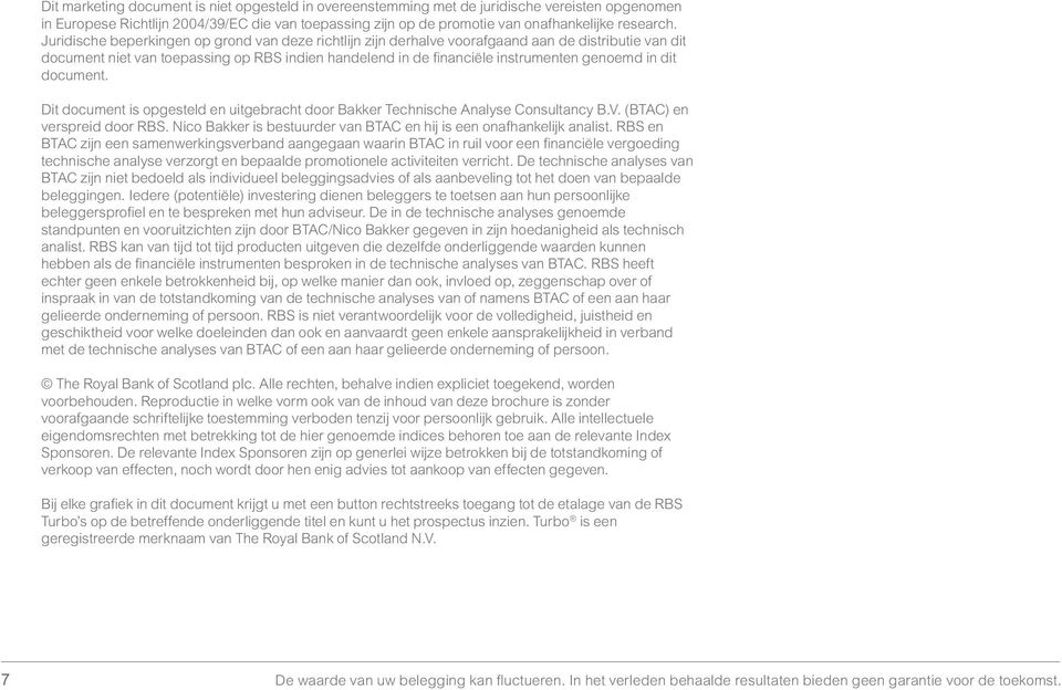 dit document. Dit document is opgesteld en uitgebracht door Bakker Technische Analyse Consultancy B.V. (BTAC) en verspreid door RBS.