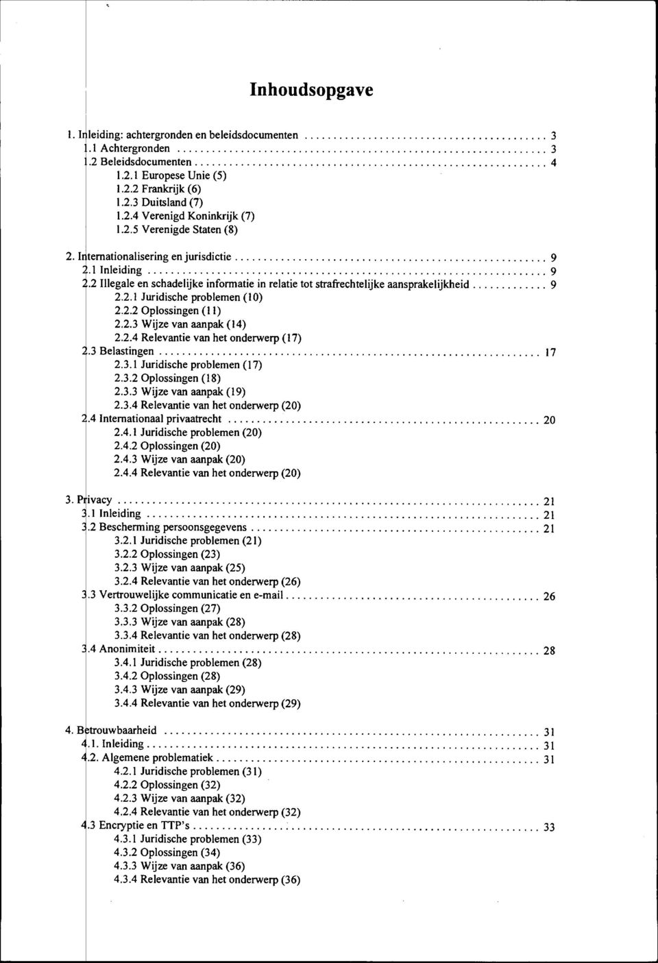 2.3 Wijze van aanpalc (14) 2.2.4 Relevantie van het onderwerp (17)..3 Belastingen 17 2.3.1 Juridische problemen (17) 2.3.2 Oplossingen (18) 2.3.3 Wijze van aanpak (19) 2.3.4 Relevantie van het onderwerp (20).