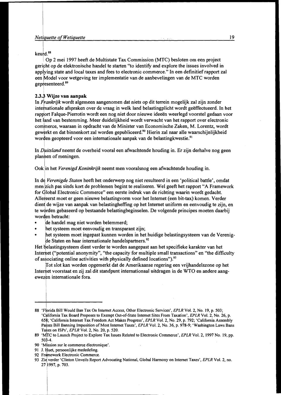 ying state and local taxes and fees to electronic commerce." In een definitief rapport zal eenlmodel voor wetgeving ter implementatie van de aanbevelingen van de MTC worden gepresenteerd." 2.3.