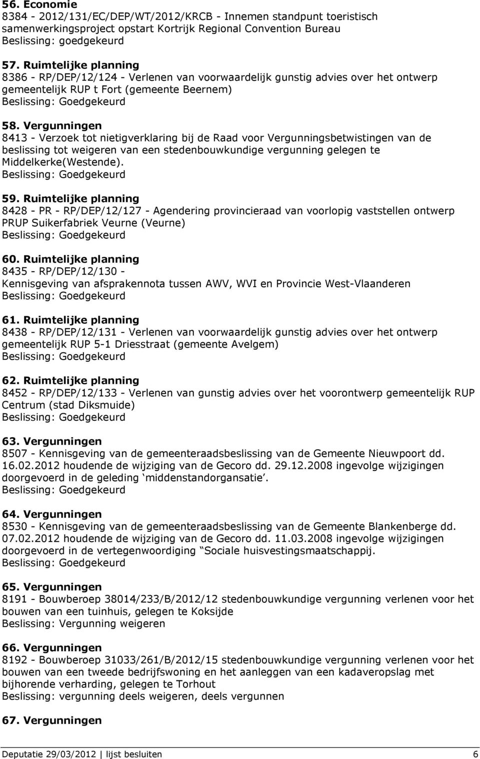 Vergunningen 8413 - Verzoek tot nietigverklaring bij de Raad voor Vergunningsbetwistingen van de beslissing tot weigeren van een stedenbouwkundige vergunning gelegen te Middelkerke(Westende). 59.