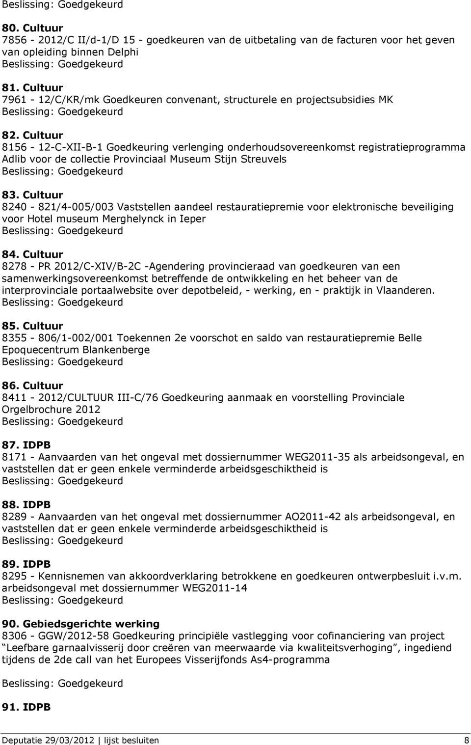 Cultuur 8156-12-C-XII-B-1 Goedkeuring verlenging onderhoudsovereenkomst registratieprogramma Adlib voor de collectie Provinciaal Museum Stijn Streuvels 83.
