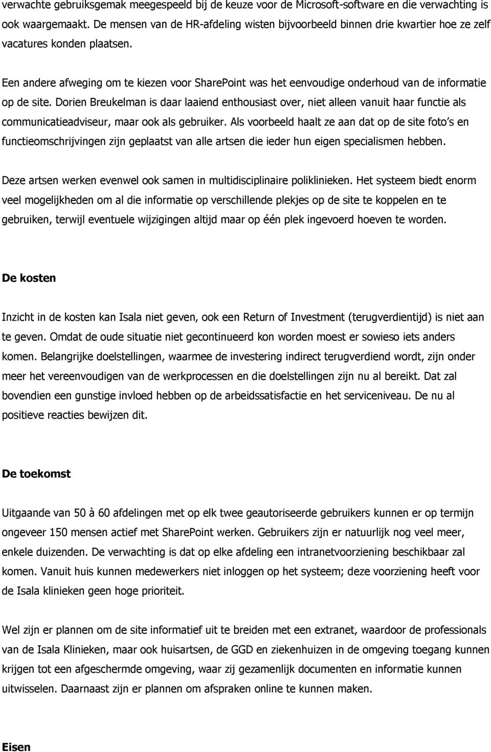 Een andere afweging om te kiezen voor SharePoint was het eenvoudige onderhoud van de informatie op de site.