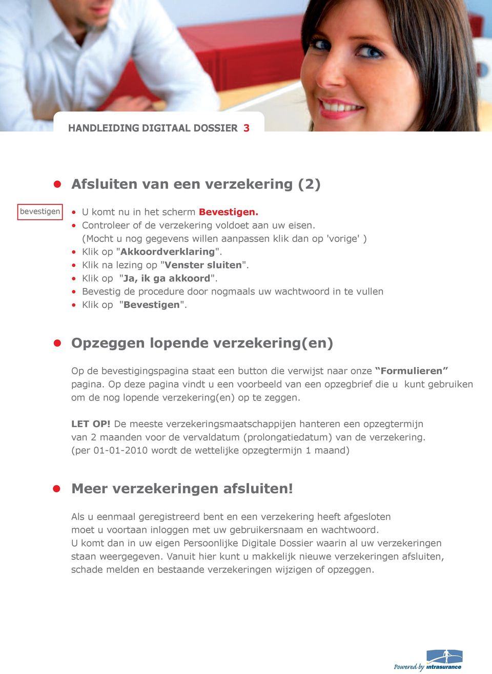 Bevestig de procedure door nogmaals uw wachtwoord in te vullen Klik op "Bevestigen".