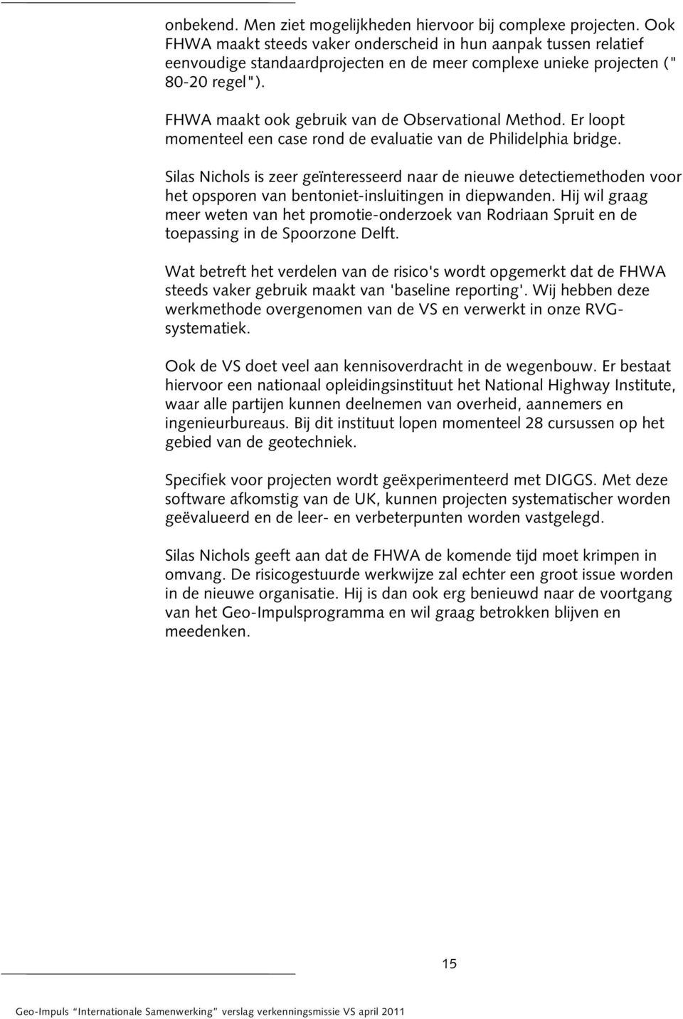 FHWA maakt ook gebruik van de Observational Method. Er loopt momenteel een case rond de evaluatie van de Philidelphia bridge.