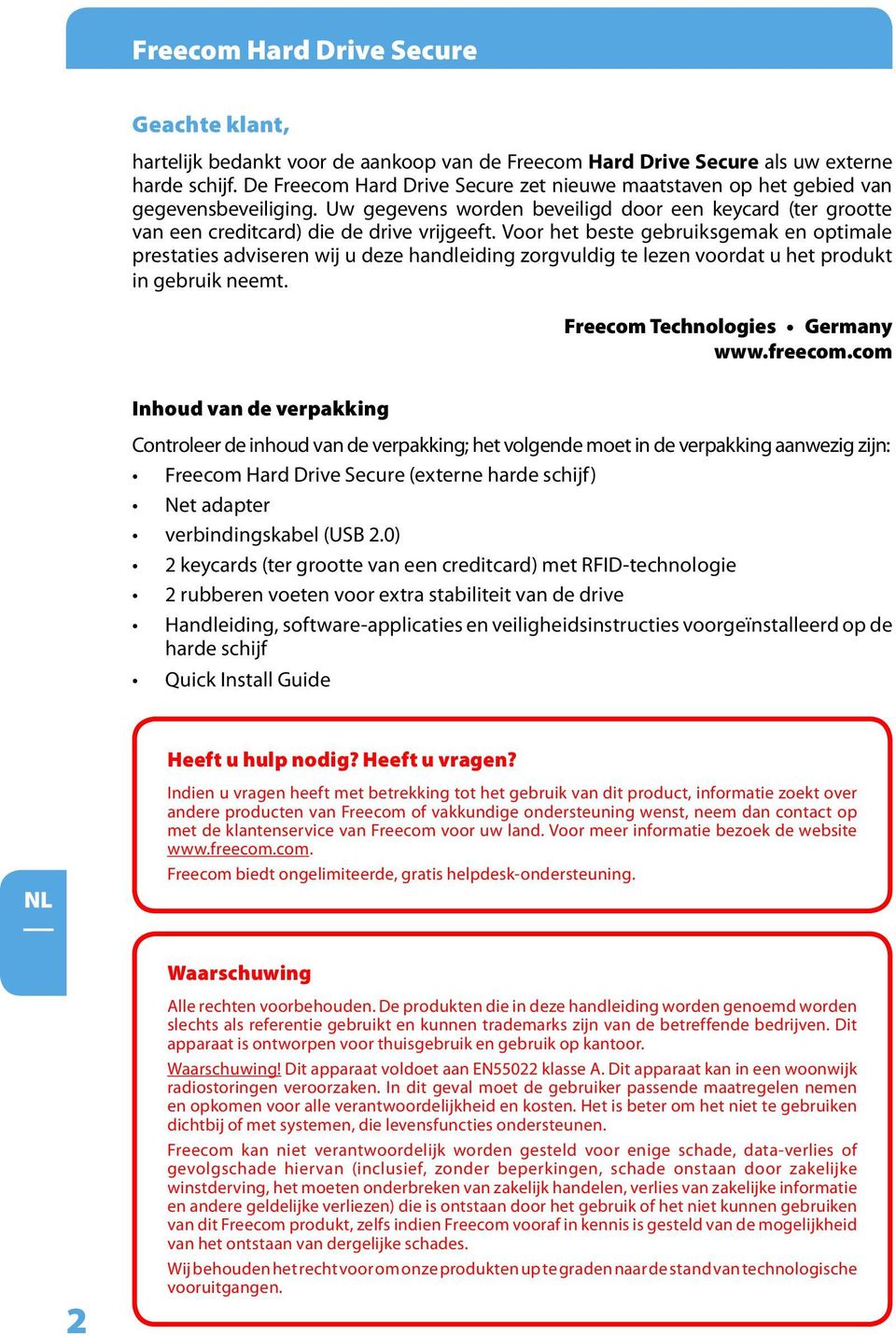 Voor het beste gebruiksgemak en optimale prestaties adviseren wij u deze handleiding zorgvuldig te lezen voordat u het produkt in gebruik neemt. Freecom Technologies Germany www.freecom.