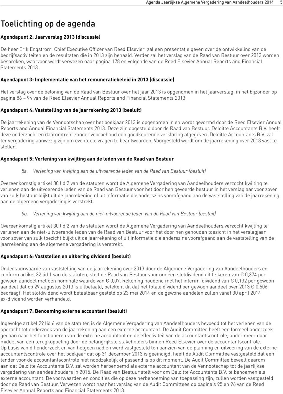 Verder zal het verslag van de Raad van Bestuur over 2013 worden besproken, waarvoor wordt verwezen naar pagina 178 en volgende van de Reed Elsevier Annual Reports and Financial Statements 2013.