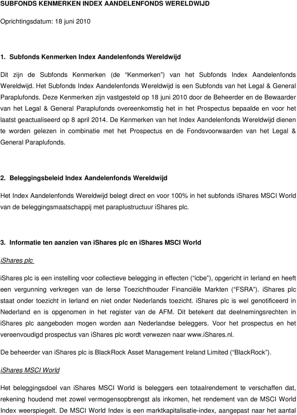 Het Subfonds Index Aandelenfonds Wereldwijd is een Subfonds van het Legal & General Paraplufonds.