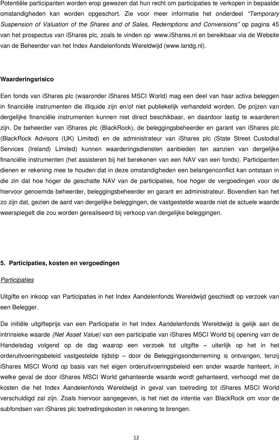 www.ishares.nl en bereikbaar via de Website van de Beheerder van het Index Aandelenfonds Wereldwijd (www.landg.nl).