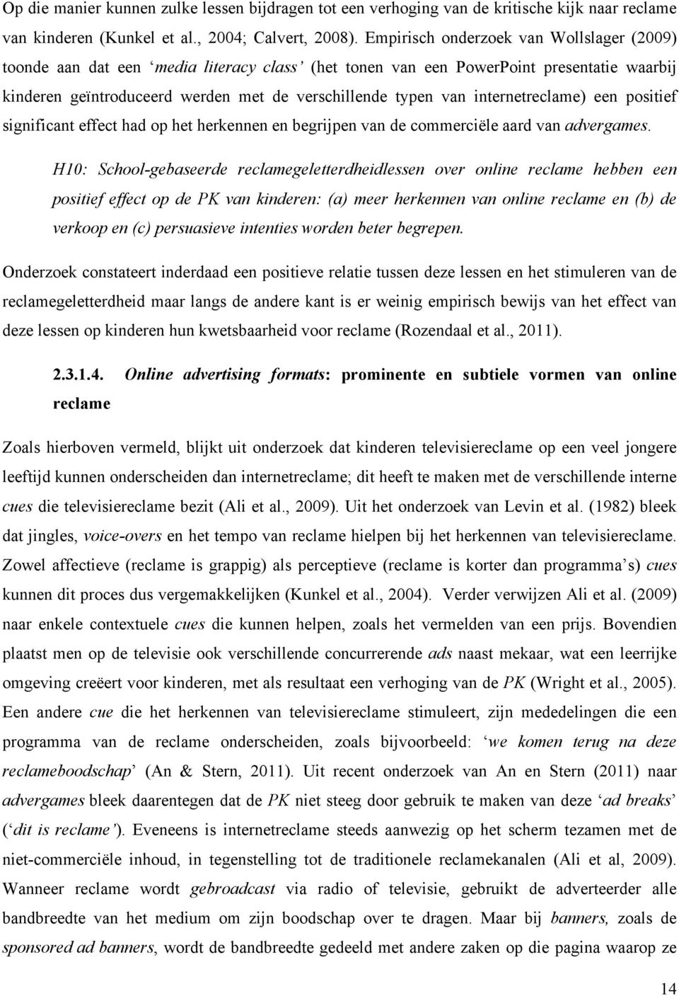 internetreclame) een positief significant effect had op het herkennen en begrijpen van de commerciële aard van advergames.