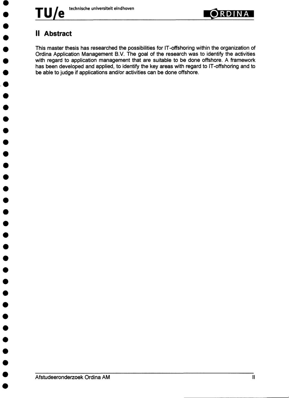 The goal of the eseach was to dentfy the actvtes wth egad to applcaton management that ae sutable to be done offshoe.