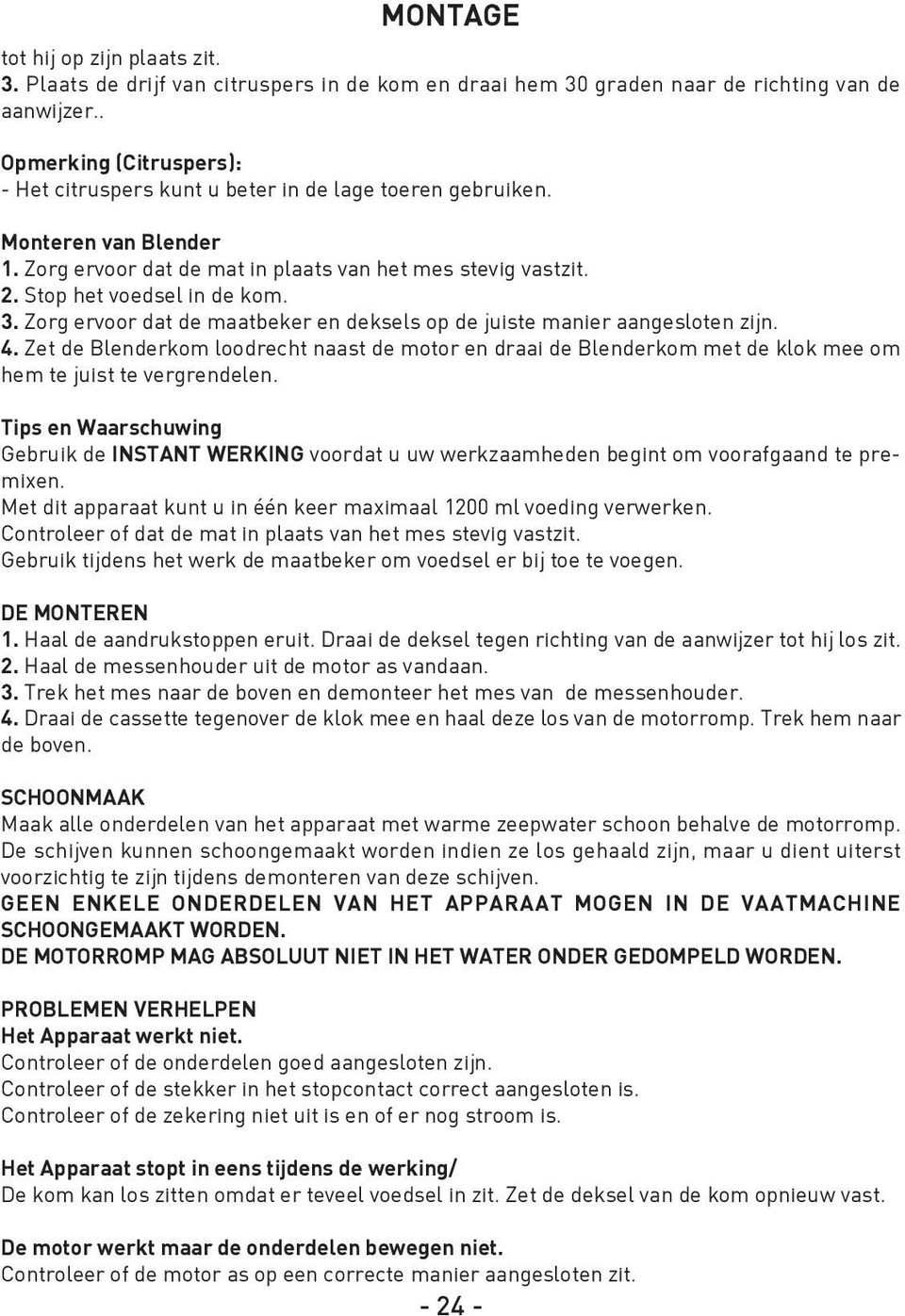 3. Zorg ervoor dat de maatbeker en deksels op de juiste manier aangesloten zijn. 4. Zet de Blenderkom loodrecht naast de motor en draai de Blenderkom met de klok mee om hem te juist te vergrendelen.