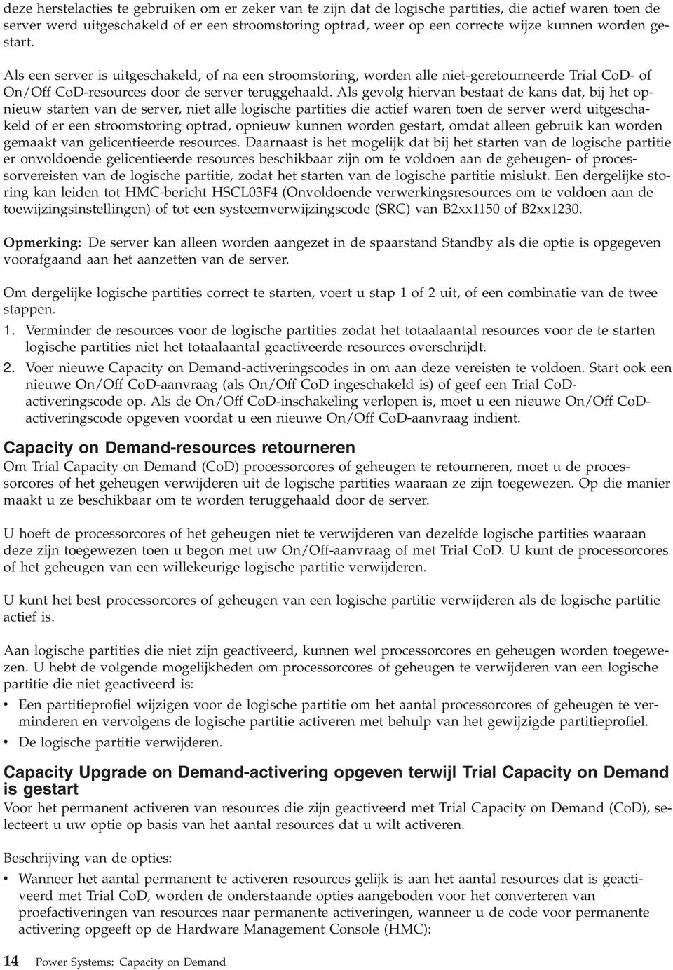 Als gevolg hiervan bestaat de kans dat, bij het opnieuw starten van de server, niet alle logische partities die actief waren toen de server werd uitgeschakeld of er een stroomstoring optrad, opnieuw