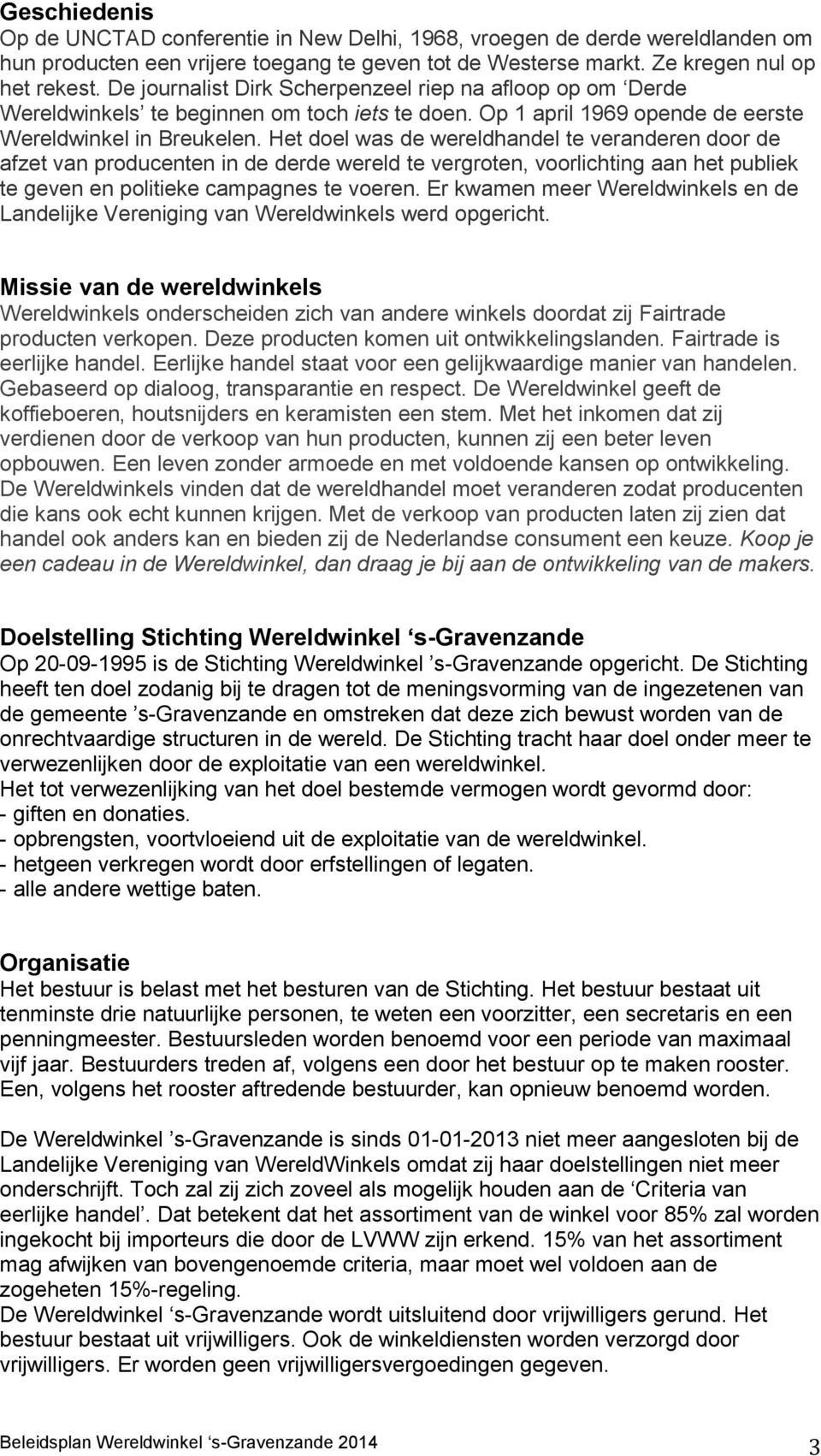 Het doel was de wereldhandel te veranderen door de afzet van producenten in de derde wereld te vergroten, voorlichting aan het publiek te geven en politieke campagnes te voeren.