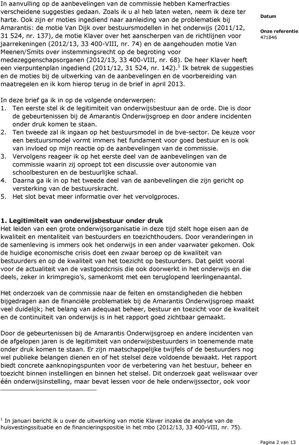 137), de motie Klaver over het aanscherpen van de richtlijnen voor jaarrekeningen (2012/13, 33 400-VIII, nr.