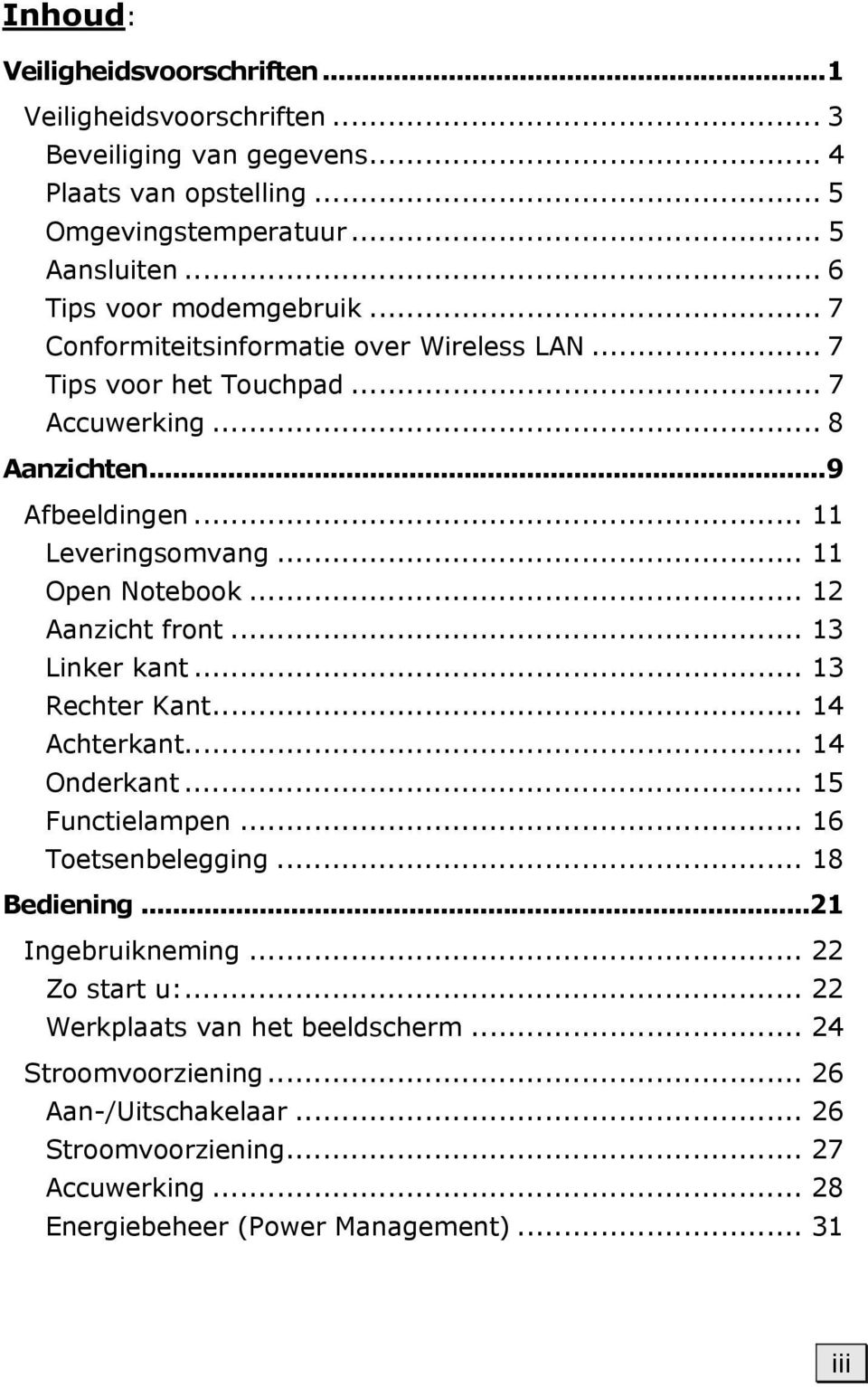 .. 11 Open Notebook... 12 Aanzicht front... 13 Linker kant... 13 Rechter Kant... 14 Achterkant... 14 Onderkant... 15 Functielampen... 16 Toetsenbelegging... 18 Bediening.