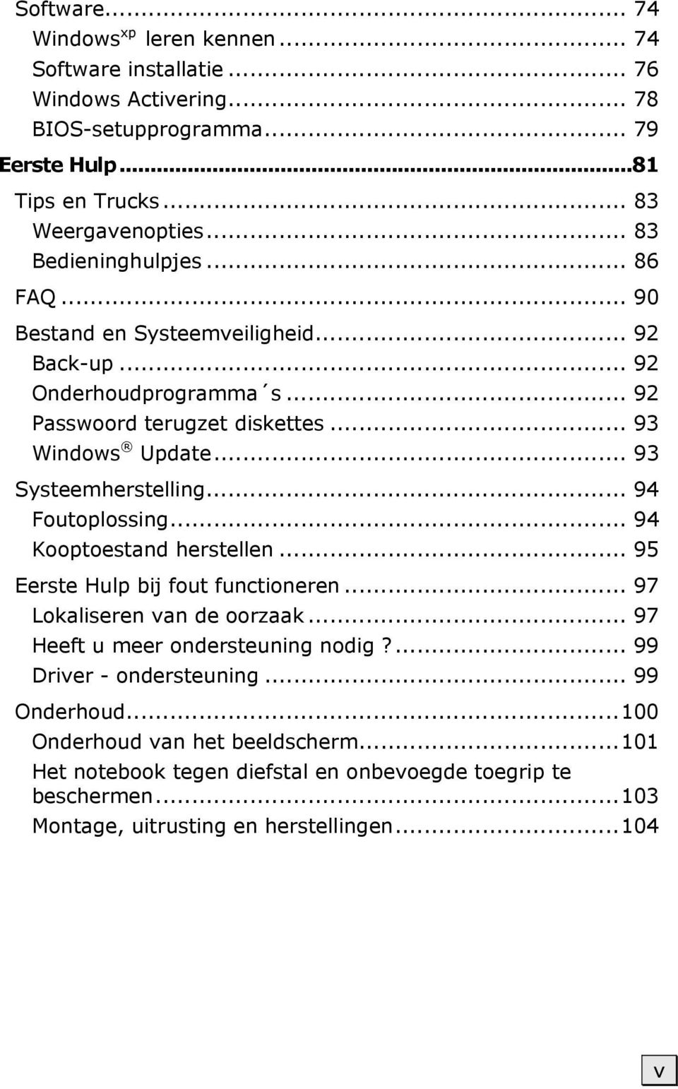 .. 93 Systeemherstelling... 94 Foutoplossing... 94 Kooptoestand herstellen... 95 Eerste Hulp bij fout functioneren... 97 Lokaliseren van de oorzaak.