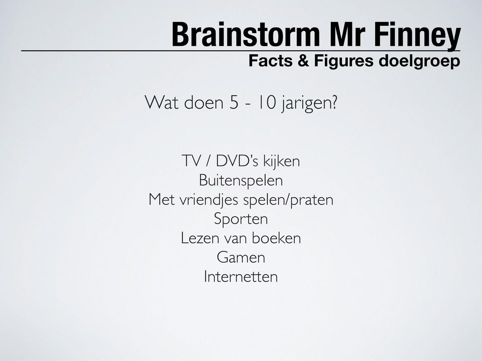 TV / DVD s kijken Buitenspelen Met