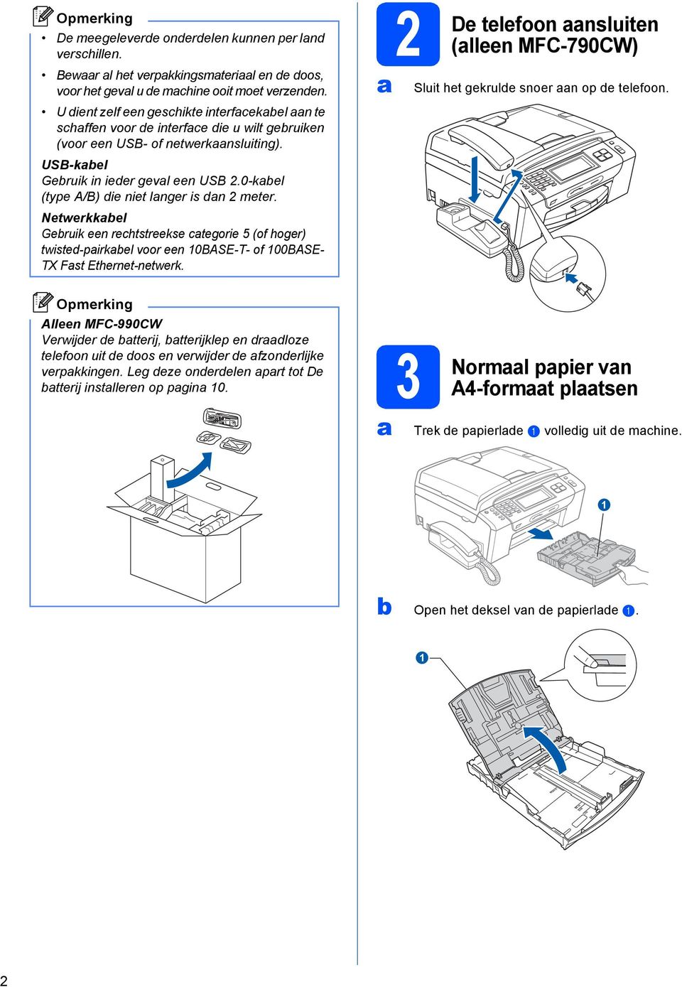 0-kel (type A/B) ie niet lnger is n 2 meter. Netwerkkel Geruik een rehtstreekse tegorie 5 (of hoger) twiste-pirkel voor een 10BASE-T- of 100BASE- TX Fst Ethernet-netwerk.