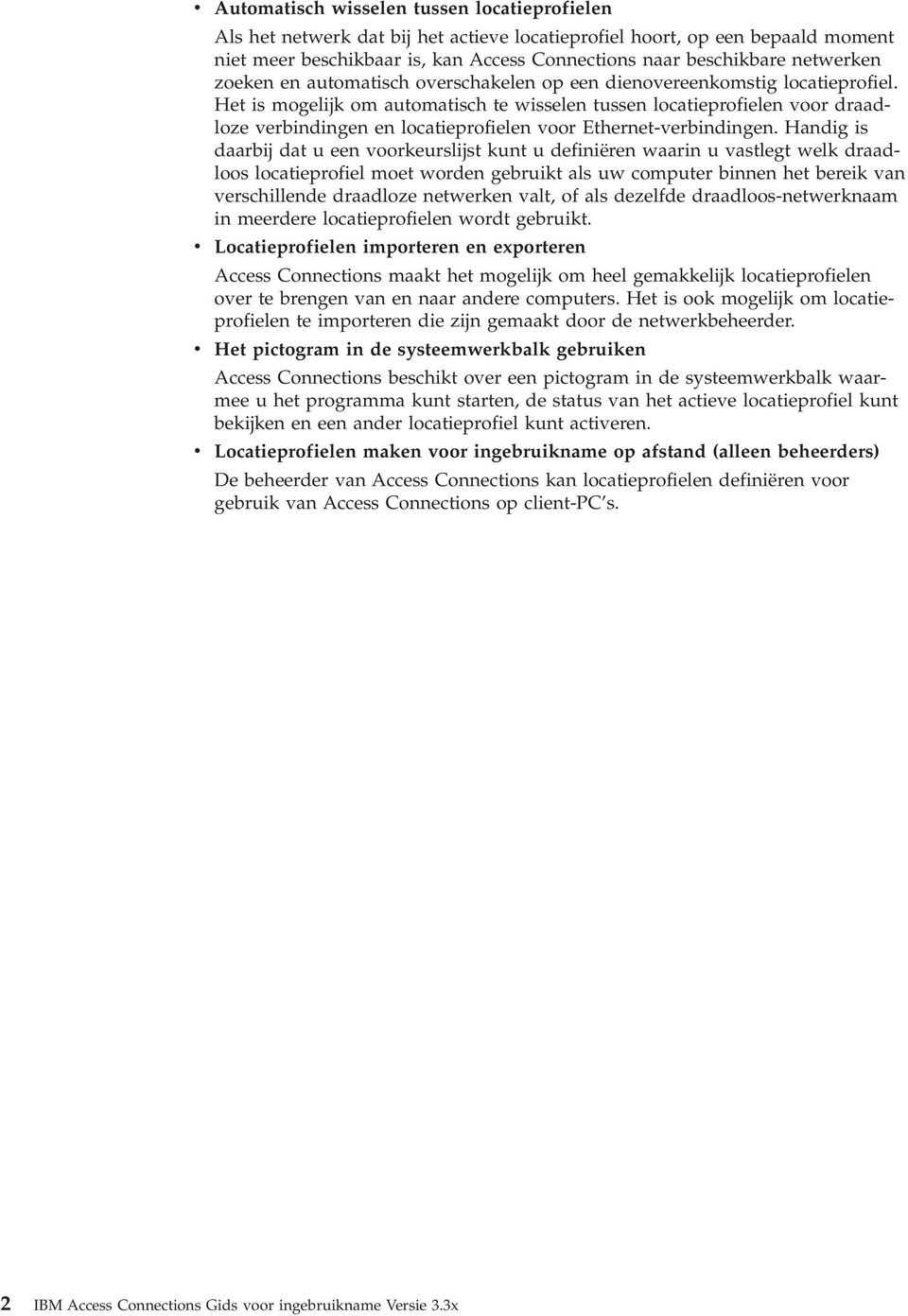 Het is mogelijk om automatisch te wisselen tussen locatieprofielen voor draadloze verbindingen en locatieprofielen voor Ethernet-verbindingen.