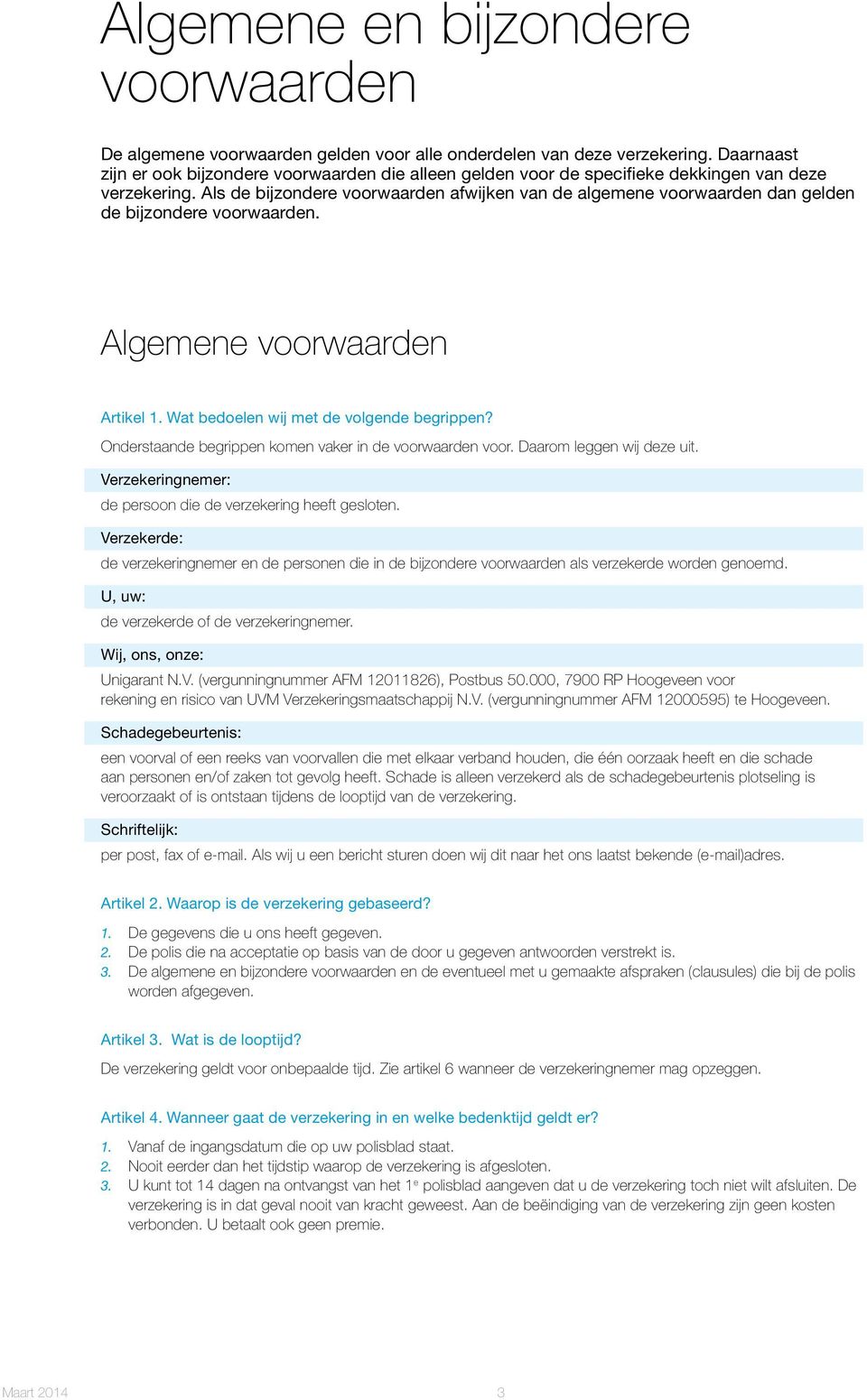 Als de bijzondere voorwaarden afwijken van de algemene voorwaarden dan gelden de bijzondere voorwaarden. Algemene voorwaarden Artikel 1. Wat bedoelen wij met de volgende begrippen?