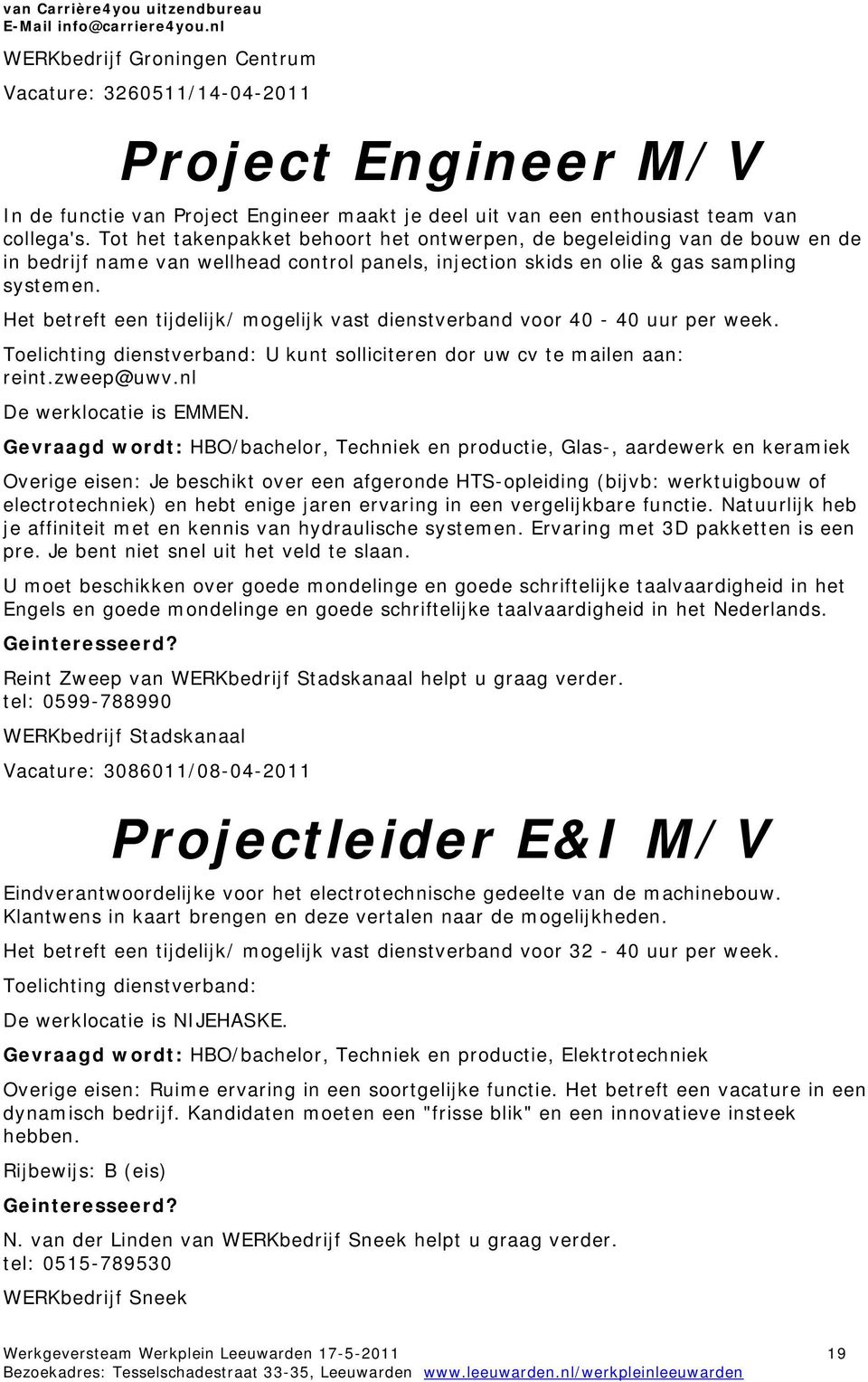 Tot het takenpakket behoort het ontwerpen, de begeleiding van de bouw en de in bedrijf name van wellhead control panels, injection skids en olie & gas sampling systemen.