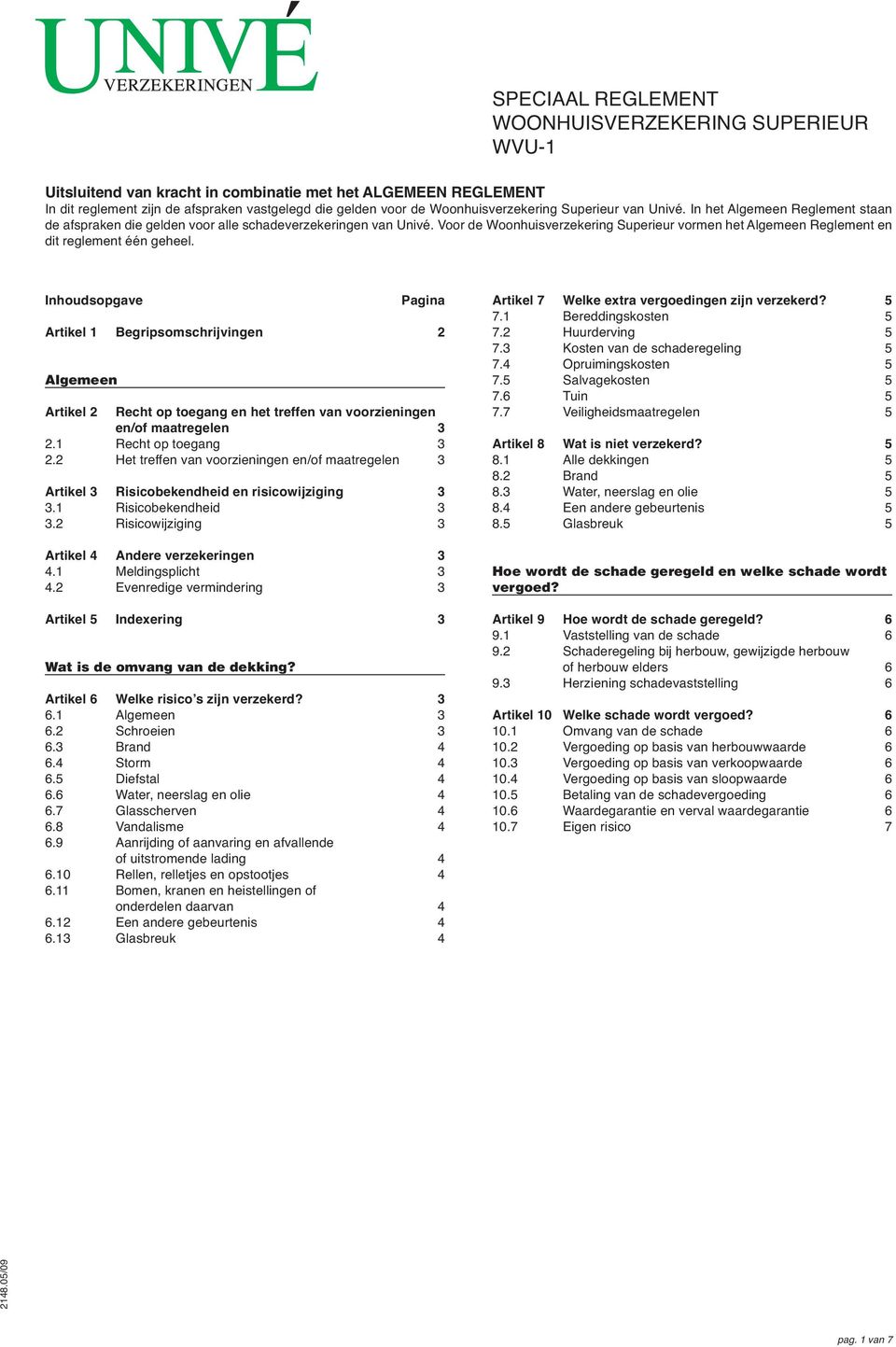 Voor de Woonhuisverzekering Superieur vormen het Algemeen Reglement en dit reglement één geheel.