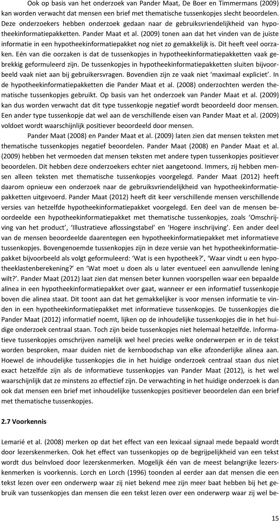 (2009) tonen aan dat het vinden van de juiste informatie in een hypotheekinformatiepakket nog niet zo gemakkelijk is. Dit heeft veel oorzaken.