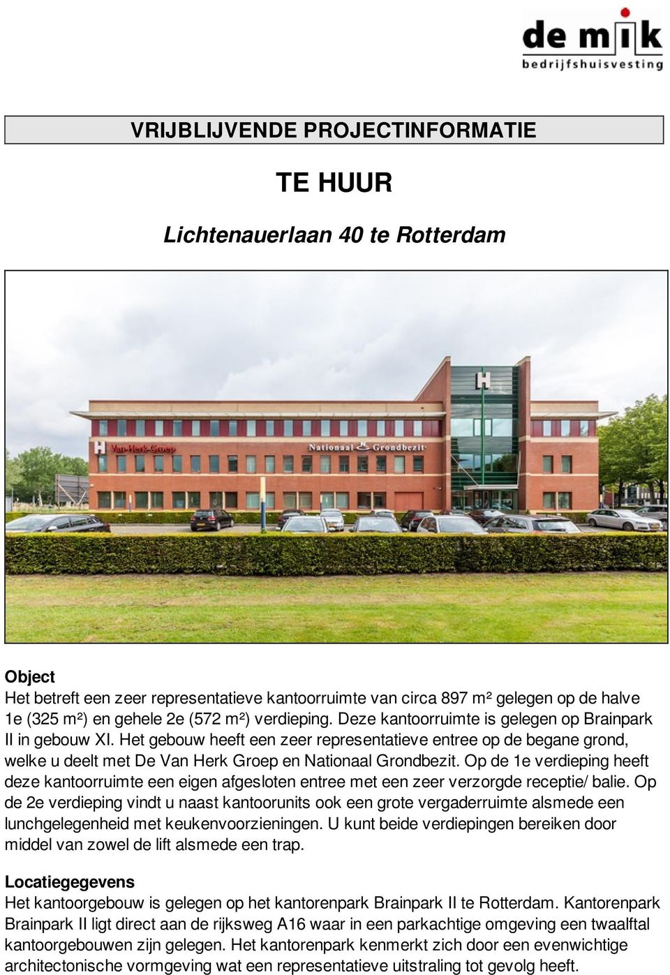 Het gebouw heeft een zeer representatieve entree op de begane grond, welke u deelt met De Van Herk Groep en Nationaal Grondbezit.