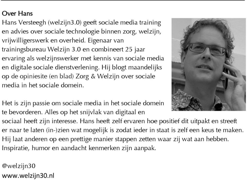 Hij blogt maandelijks op de opiniesite (en blad) Zorg & Welzijn over sociale media in het sociale domein. Het is zijn passie om sociale media in het sociale domein te bevorderen.