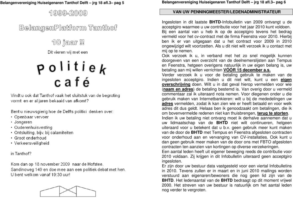 Bij een aantal van u heb ik op de acceptgiro tevens het bedrag vermeld voor het cv-contract met de firma Feenstra voor 2010.