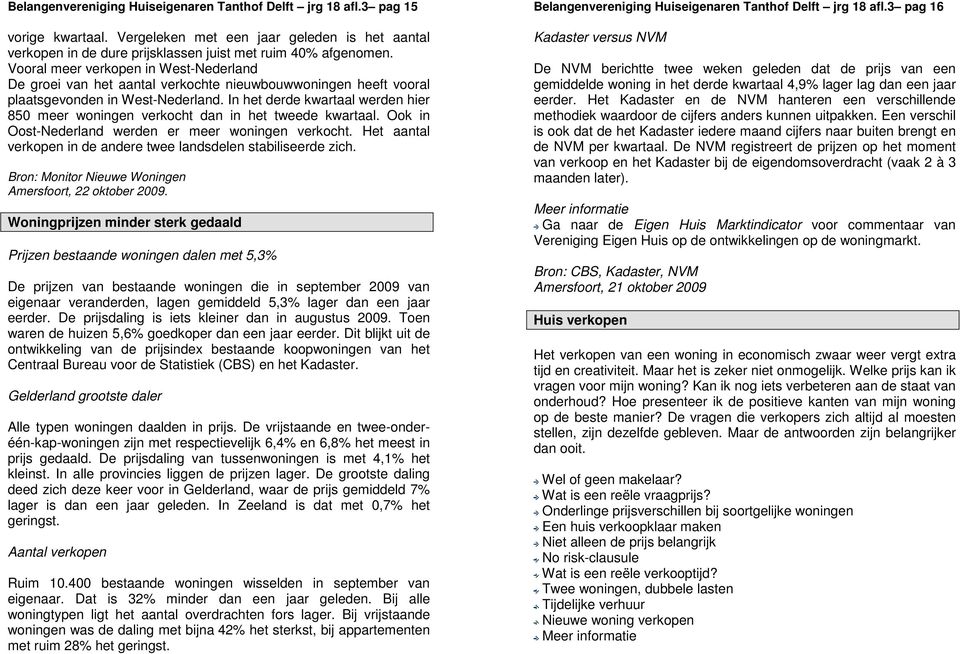 In het derde kwartaal werden hier 850 meer woningen verkocht dan in het tweede kwartaal. Ook in Oost-Nederland werden er meer woningen verkocht.