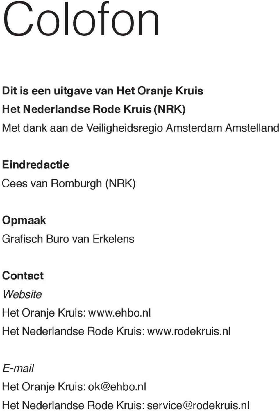 Buro van Erkelens Contact Website Het Oranje Kruis: www.ehbo.nl Het Nederlandse Rode Kruis: www.