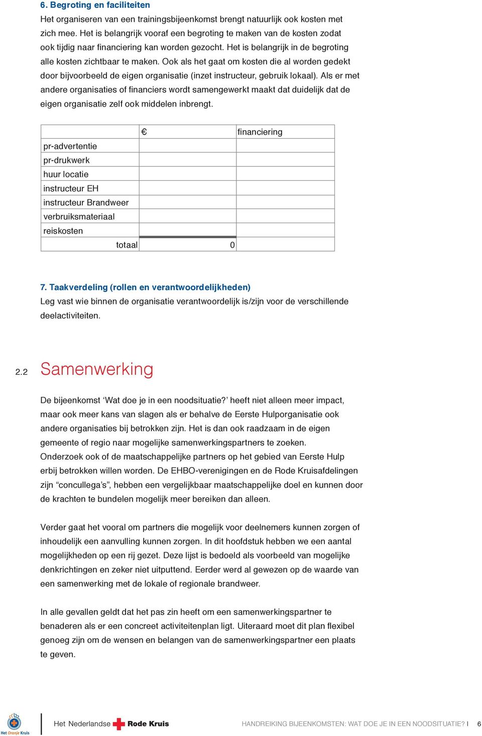 Ook als het gaat om kosten die al worden gedekt door bijvoorbeeld de eigen organisatie (inzet instructeur, gebruik lokaal).