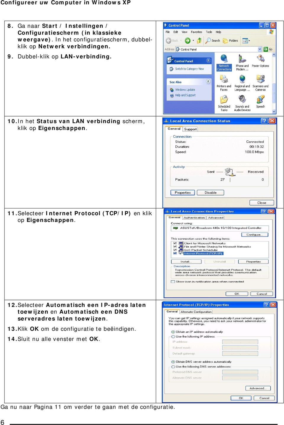 In het Status van LAN verbinding scherm, klik op Eigenschappen. 11. Selecteer Internet Protocol (TCP/IP) en klik op Eigenschappen. 12.