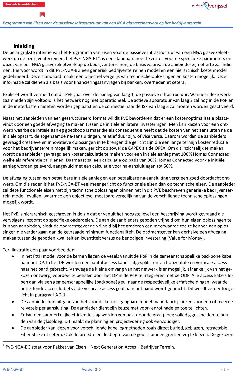 Hiervoor wordt in dit PvE NGA BG een generiek bedrijventerreinen model en een hiërarchisch kostenmodel gedefinieerd.