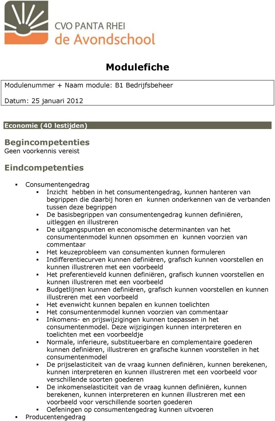 uitleggen en illustreren De uitgangspunten en economische determinanten van het consumentenmodel kunnen opsommen en kunnen voorzien van commentaar Het keuzeprobleem van consumenten kunnen formuleren