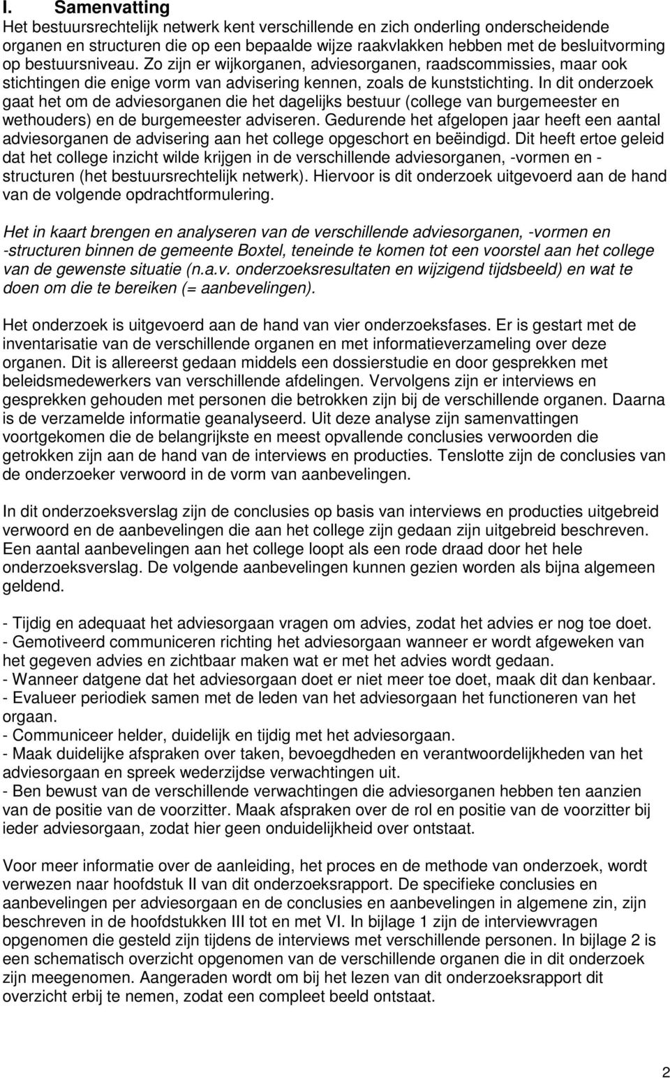 In dit onderzoek gaat het om de adviesorganen die het dagelijks bestuur (college van burgemeester en wethouders) en de burgemeester adviseren.