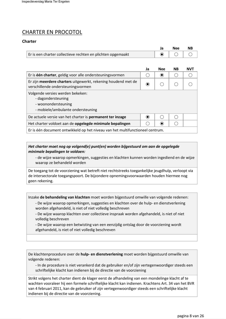 Het charter voldoet aan de opgelegde minimale bepalingen Er is één document ontwikkeld op het niveau van het multifunctioneel centrum.