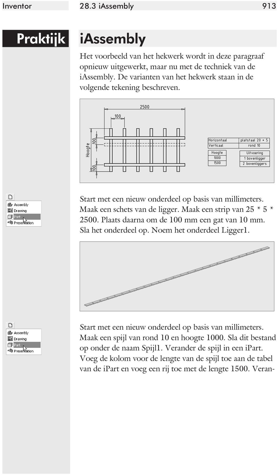 100 2500 Hoogte 100 100 Horizontaal platstaal 20 * 5 Verticaal rond 10 Hoogte 1000 1500 Uitvoering 1 bovenligger 2 bovenliggers Start met een nieuw onder deel op basis van milli me ters.