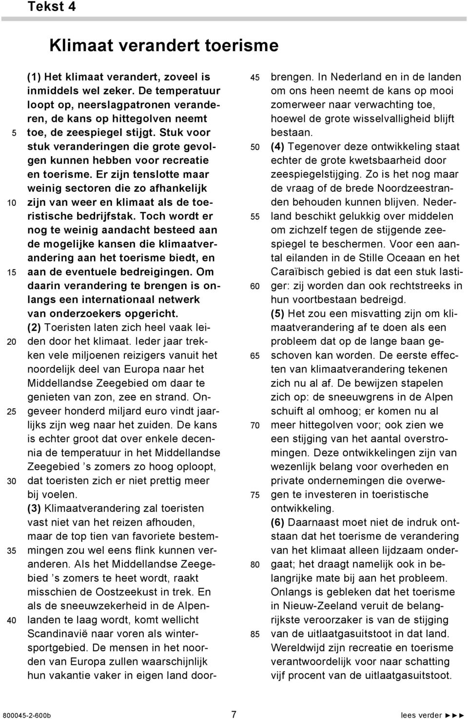 Er zijn tenslotte maar weinig sectoren die zo afhankelijk zijn van weer en klimaat als de toeristische bedrijfstak.