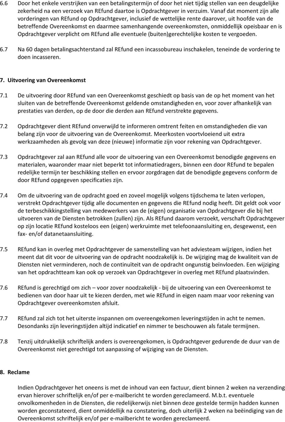 onmiddellijk opeisbaar en is Opdrachtgever verplicht om REfund alle eventuele (buiten)gerechtelijke kosten te vergoeden. 6.