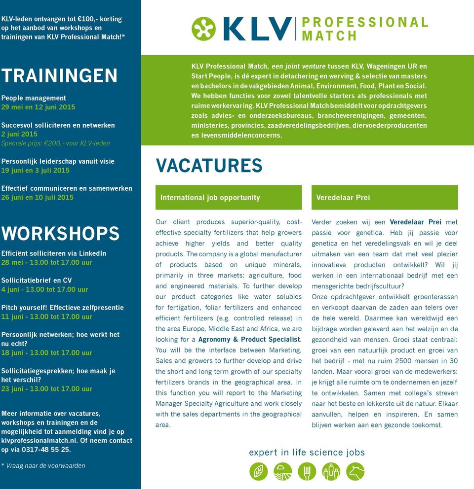 KLV Professional Match, een joint venture tussen KLV, Wageningen UR en Start People, is dé expert in detachering en werving & selectie van masters en bachelors in de vakgebieden Animal, Environment,