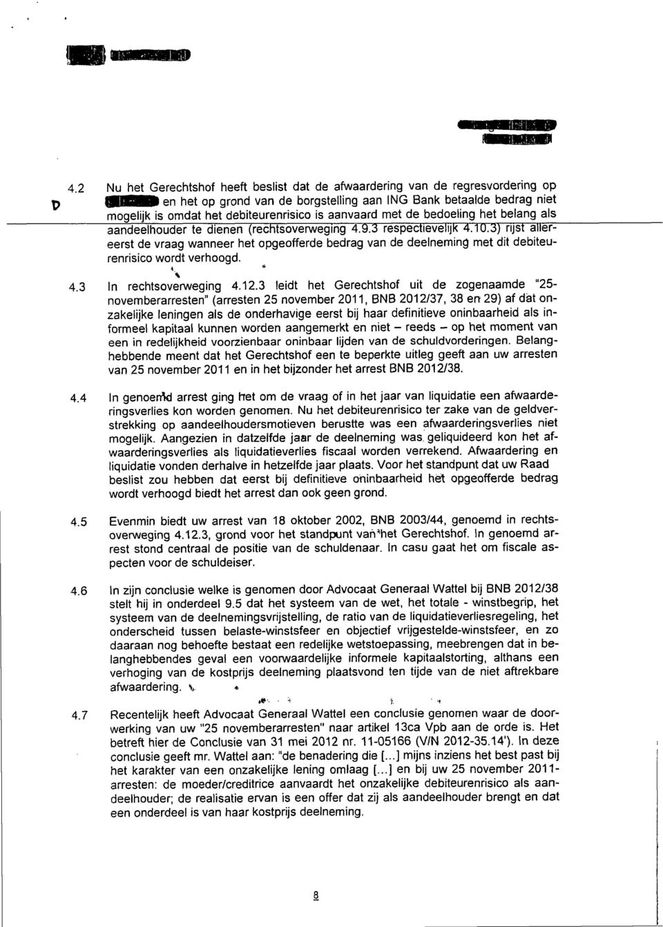 3) rijst aiiereerst de vraag wanneer het opgeofferde bedrag van de deelneming met dit debiteurenrisico wordt verhoogd. 4.3 In rechtsoverweging 4.12.