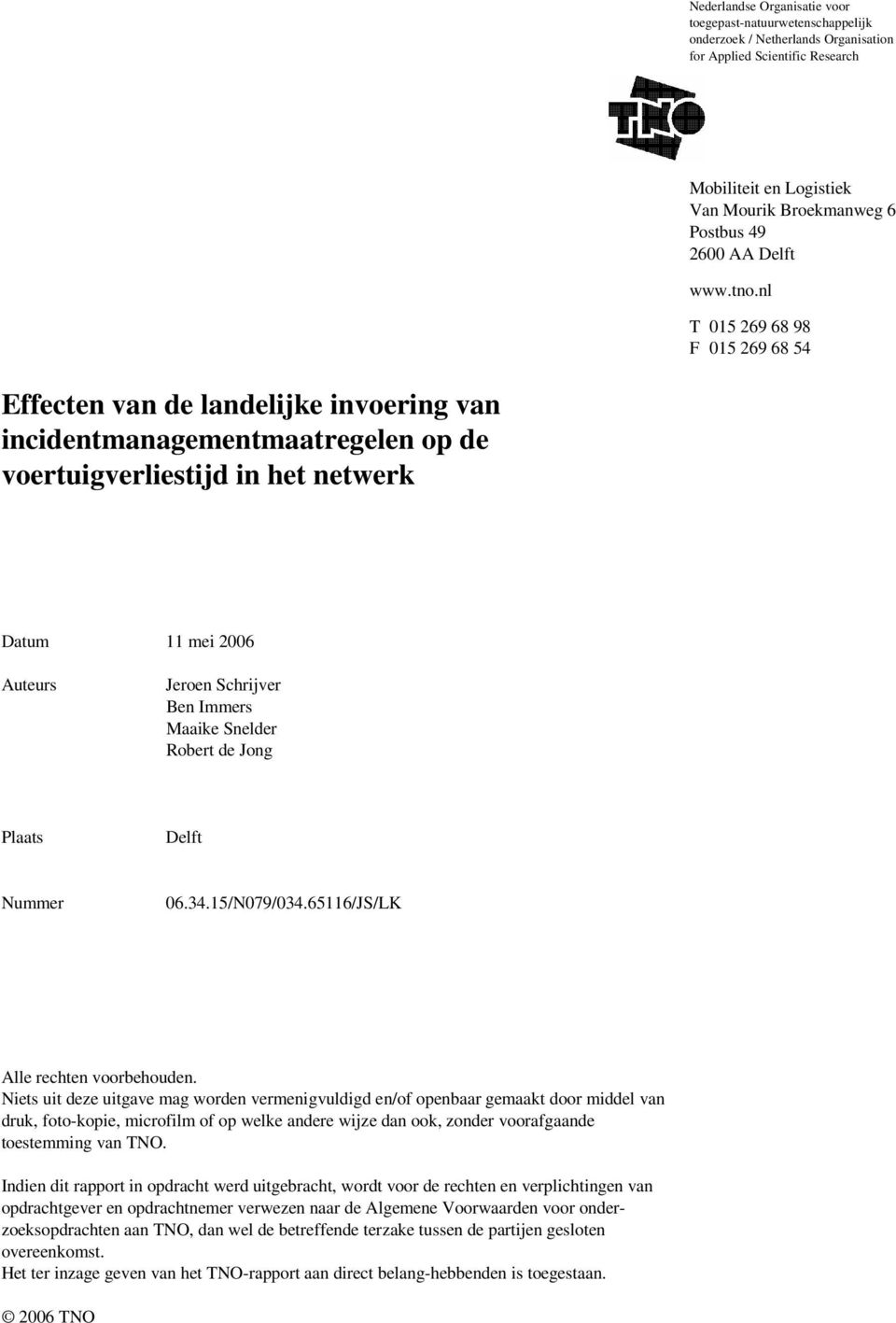 nl T 015 269 68 98 F 015 269 68 54 Effecten van de landelijke invoering van incidentmanagementmaatregelen op de voertuigverliestijd in het netwerk Datum 11 mei 2006 Auteurs Jeroen Schrijver Ben