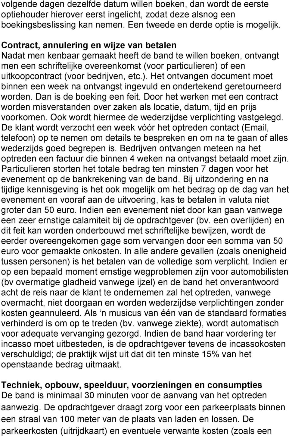 bedrijven, etc.). Het ontvangen document moet binnen een week na ontvangst ingevuld en ondertekend geretourneerd worden. Dan is de boeking een feit.