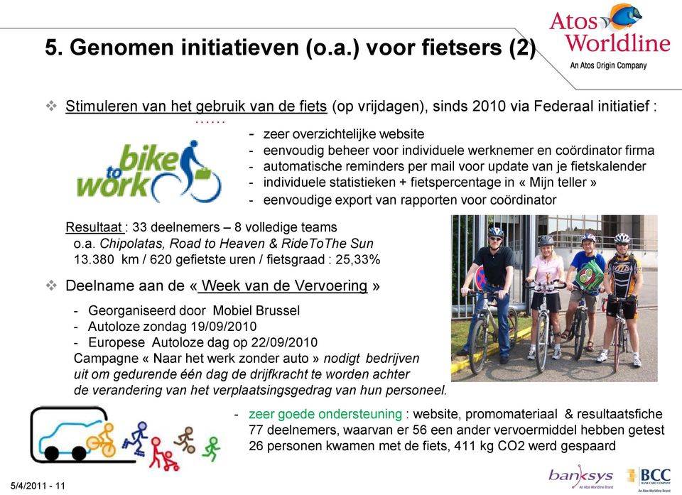 automatische reminders per mail voor update van je fietskalender - individuele statistieken + fietspercentage in «Mijn teller» - eenvoudige export van rapporten voor coördinator - Georganiseerd door